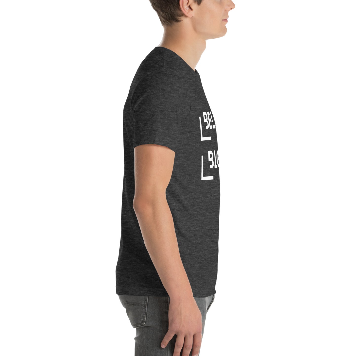 Believe Bigger T-shirt