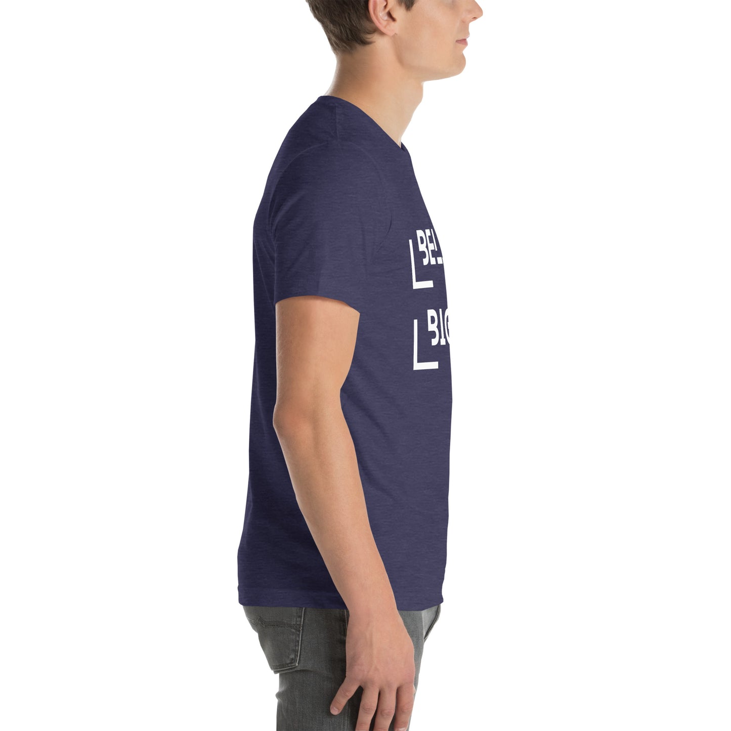 Believe Bigger T-shirt