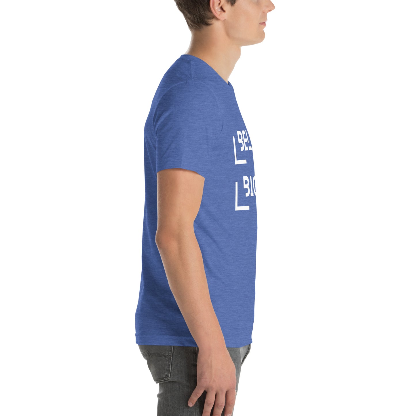 Believe Bigger T-shirt